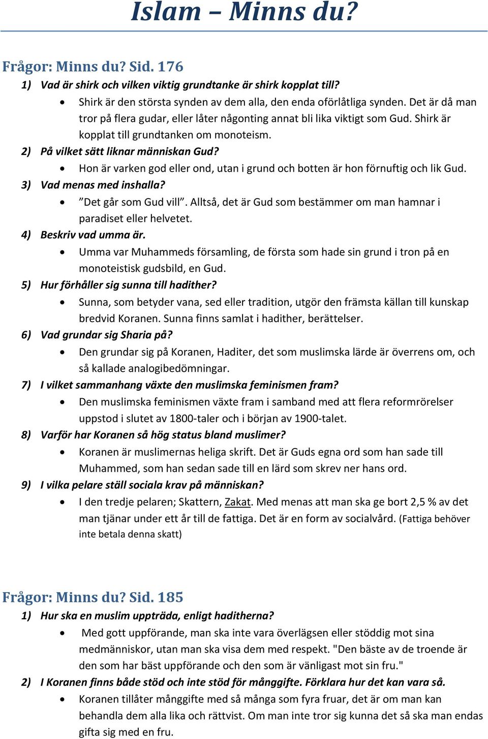 Hon är varken god eller ond, utan i grund och botten är hon förnuftig och lik Gud. 3) Vad menas med inshalla? Det går som Gud vill.