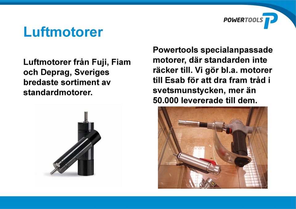 Powertools specialanpassade motorer, där standarden inte räcker till.