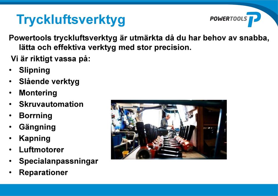 Vi är riktigt vassa på: Slipning Slående verktyg Montering