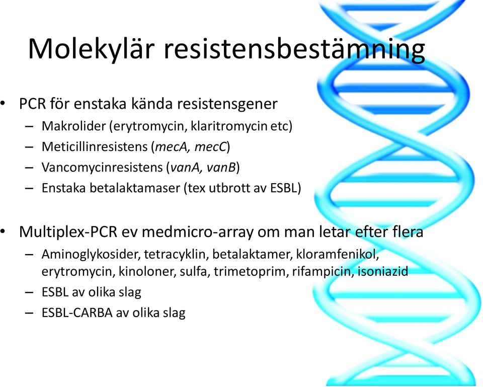 Multiplex-PCR ev medmicro-array om man letar efter flera Aminoglykosider, tetracyklin, betalaktamer,