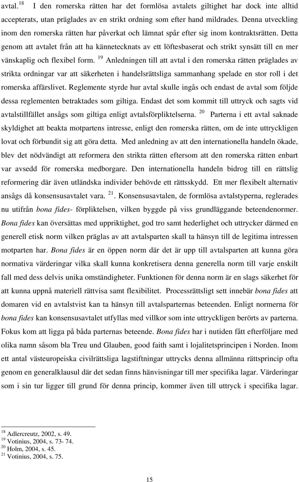 Detta genom att avtalet från att ha kännetecknats av ett löftesbaserat och strikt synsätt till en mer vänskaplig och flexibel form.