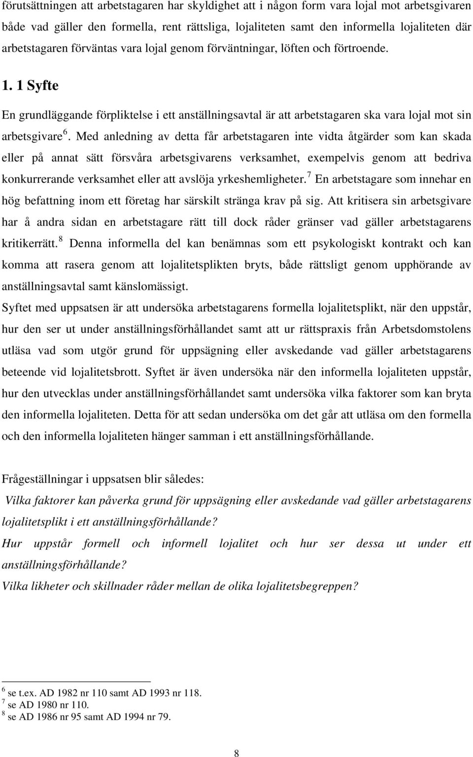 1 Syfte En grundläggande förpliktelse i ett anställningsavtal är att arbetstagaren ska vara lojal mot sin arbetsgivare 6.