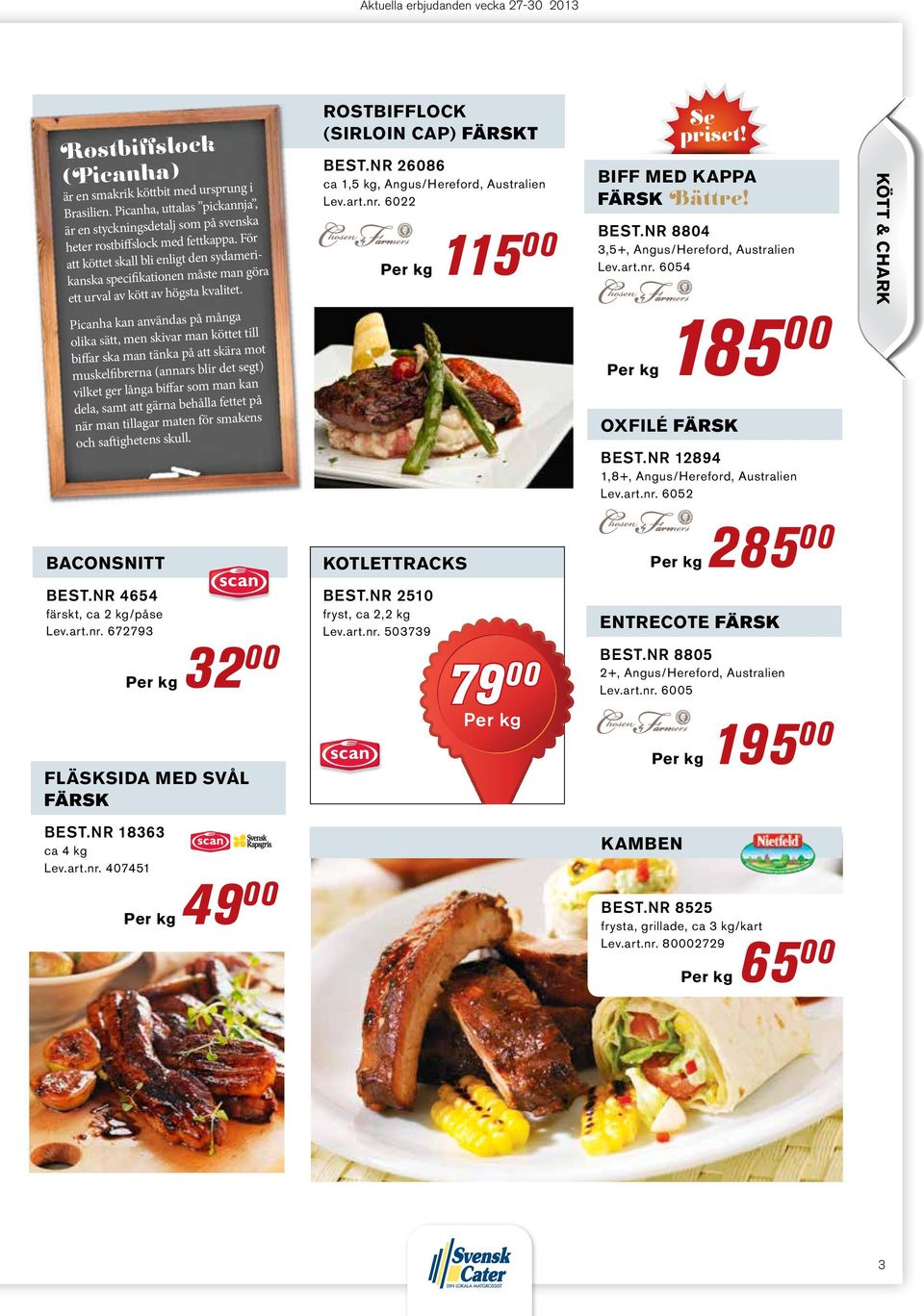 För att köttet skall bli enligt den sydamerikanska specifikationen måste man göra ett urval av kött av högsta kvalitet.