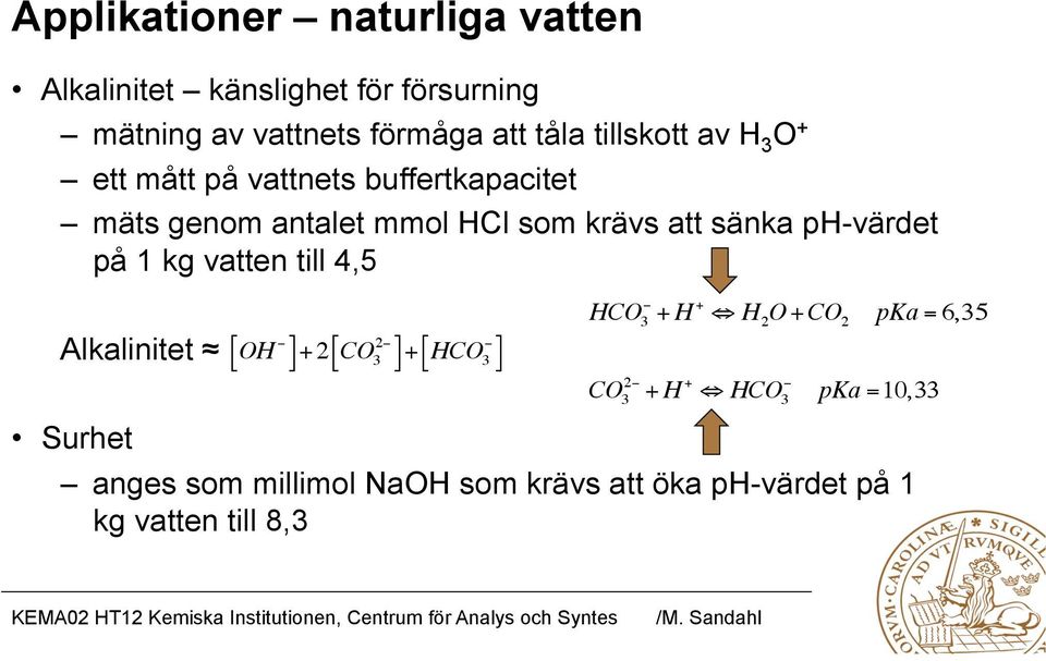 vatten till 4,5 Alkalinitet " Surhet "OH #! $ % + 2 " # CO 3 2! $ % + " HCO! # $ 3 % HCO 3!