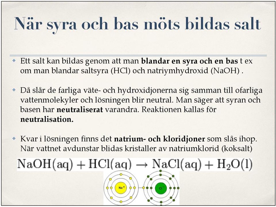 Då slår de farliga väte- och hydroxidjonerna sig samman till ofarliga vattenmolekyler och lösningen blir neutral.