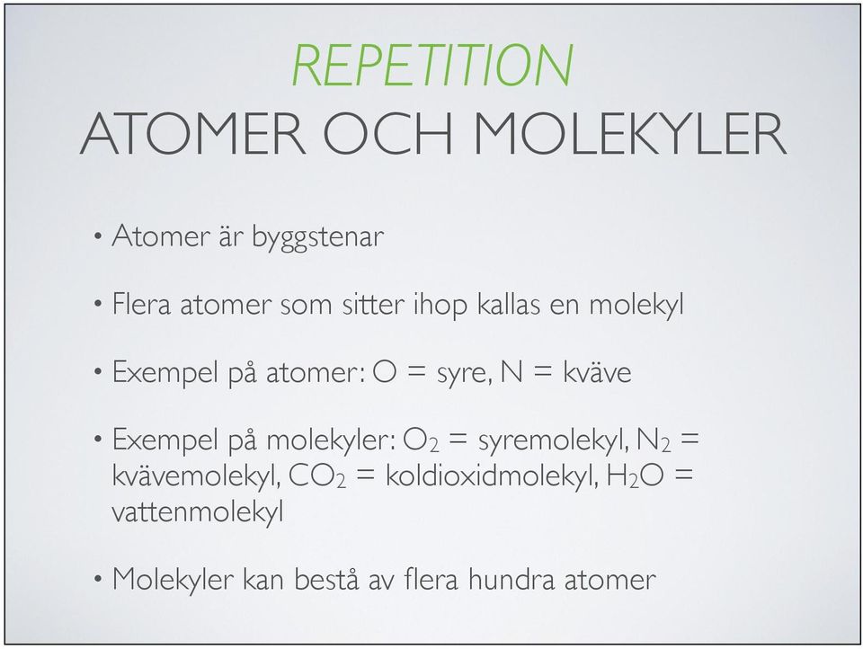 Exempel på molekyler: O2 = syremolekyl, N2 = kvävemolekyl, CO2 =