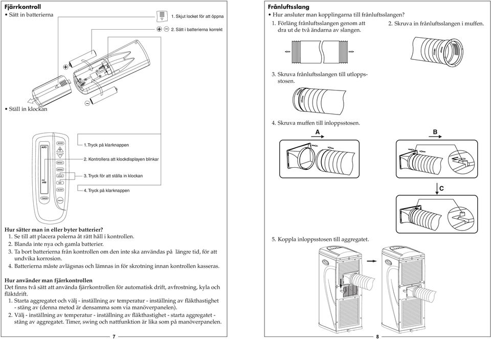 Kontrollera att klockdisplayen blinkar 3. Tryck för att ställa in klockan 4. Tryck på klarknappen Hur sätter man in eller byter batterier? 1. Se till att placera polerna åt rätt håll i kontrollen. 2.