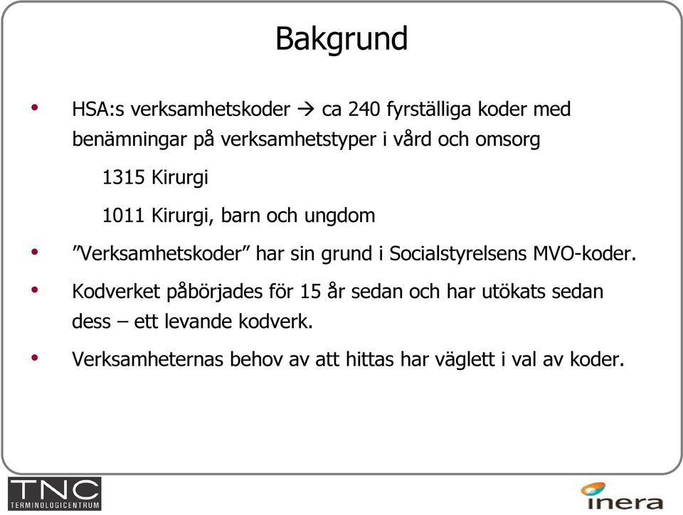 Verksamhetskoder har sin grund i Socialstyrelsens MVO-koder.