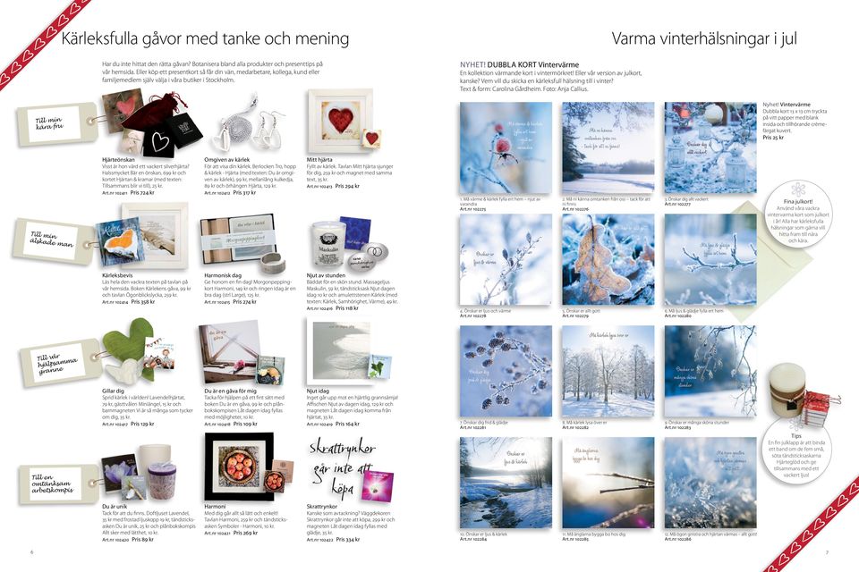 Eller vår version av julkort, kanske? Vem vill du skicka en kärleksfull hälsning till i vinter? Text & form: Carolina Gårdheim. Foto: Anja Callius.
