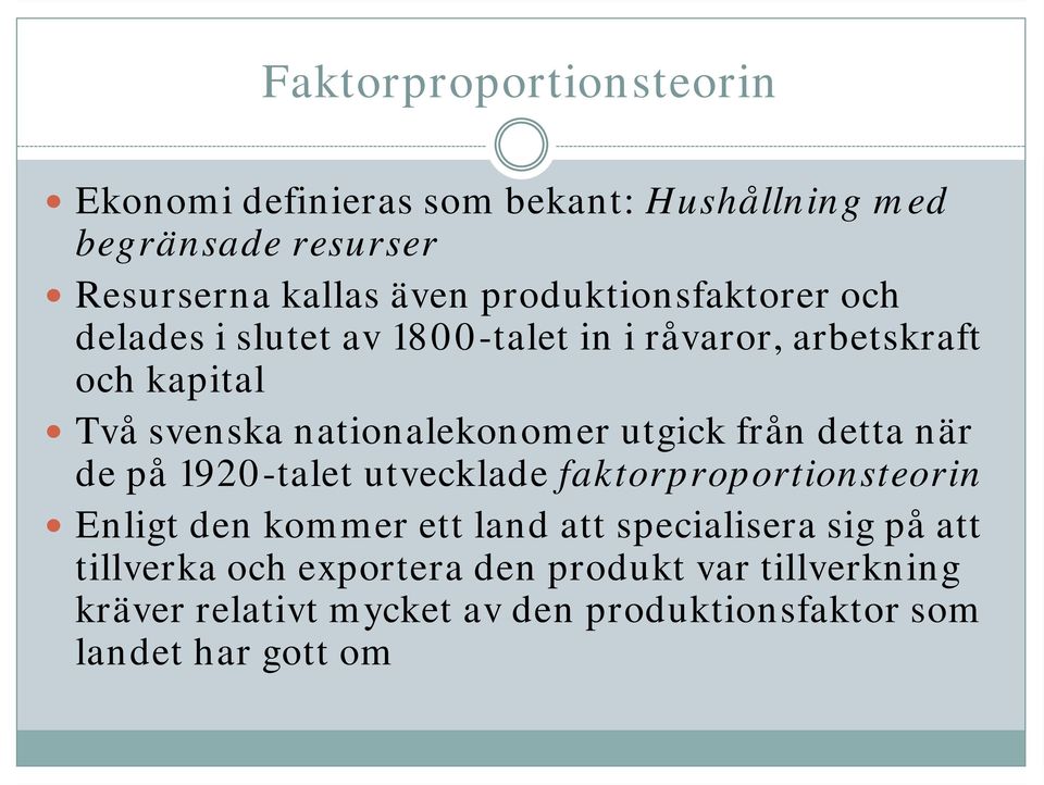 utgick från detta när de på 1920-talet utvecklade faktorproportionsteorin Enligt den kommer ett land att specialisera sig