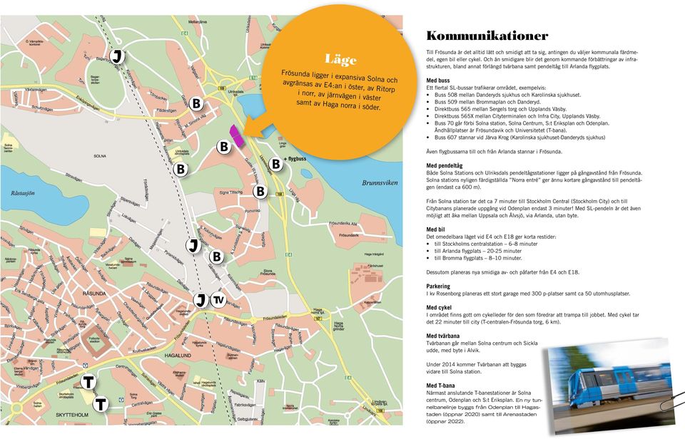 Och än smidigare blir det genom kommande förbättringar av infrastrukturen, bland annat förlängd tvärbana samt pendeltåg till Arlanda flygplats.