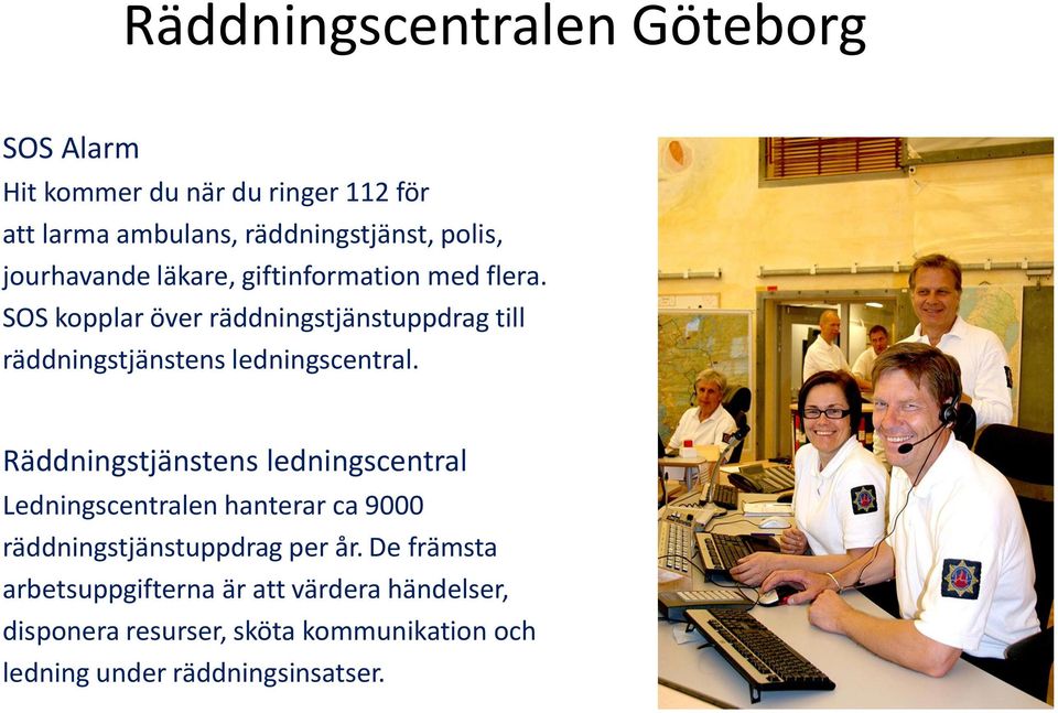 SOS kopplar över räddningstjänstuppdrag till räddningstjänstens ledningscentral.