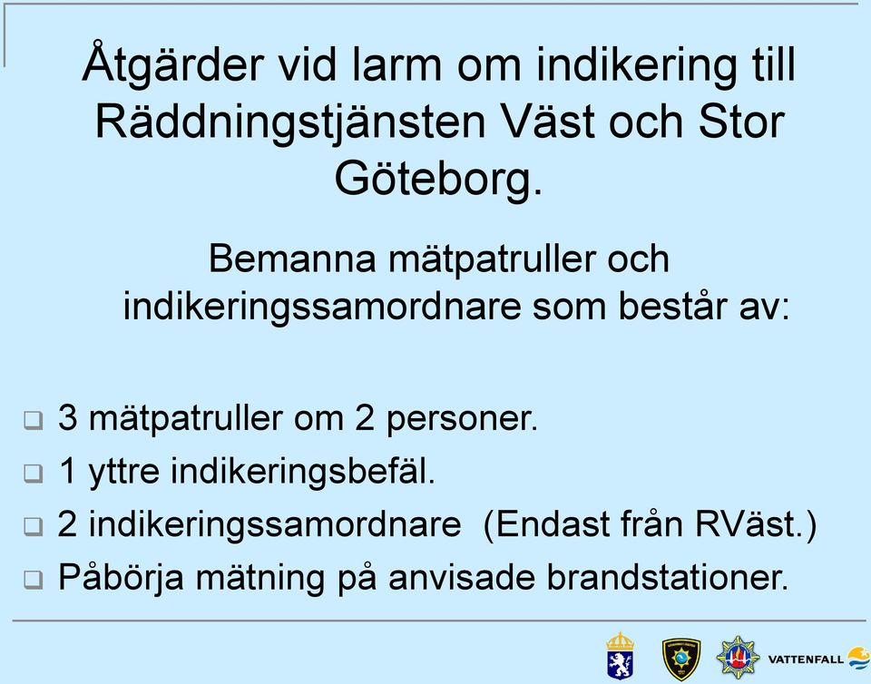 Bemanna mätpatruller och indikeringssamordnare som består av: 3