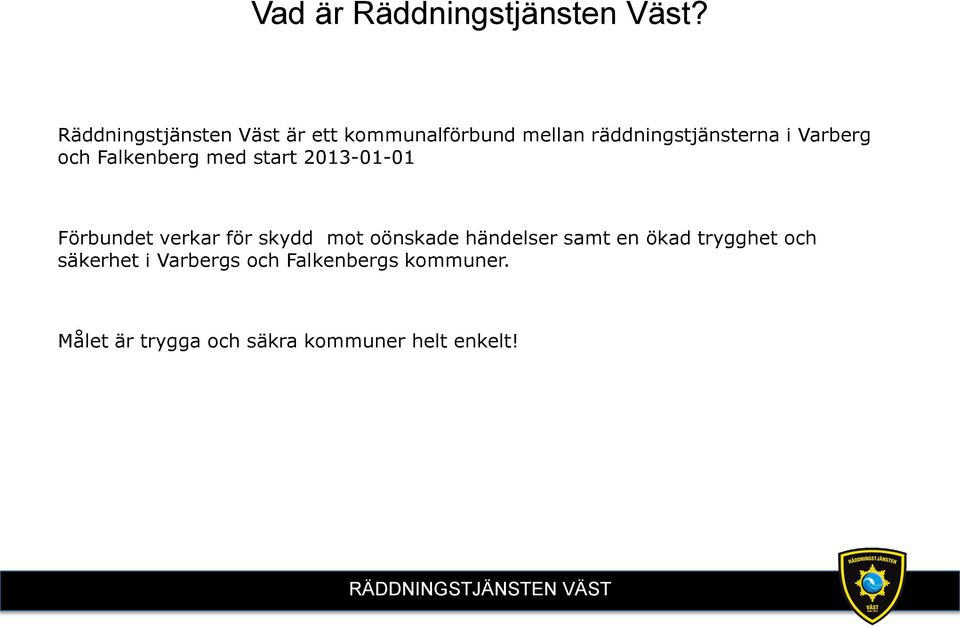 och Falkenberg med start 2013-01-01 Förbundet verkar för skydd mot oönskade händelser