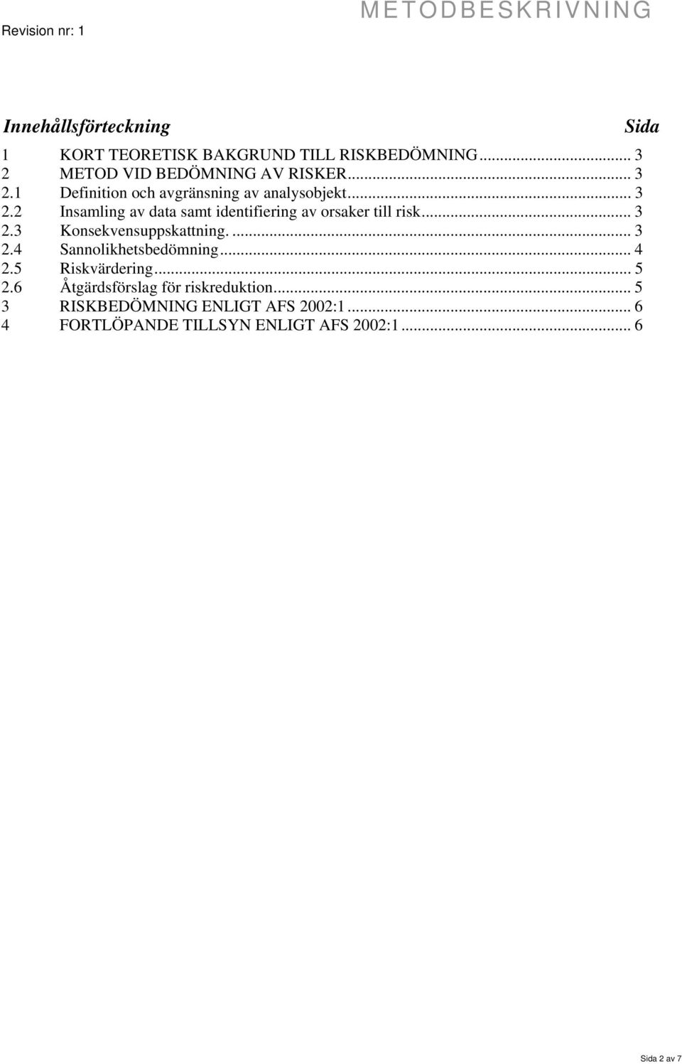 .. 3 2.3 Konsekvensuppskattning.... 3 2.4 Sannolikhetsbedömning... 4 2.5 Riskvärdering... 5 2.