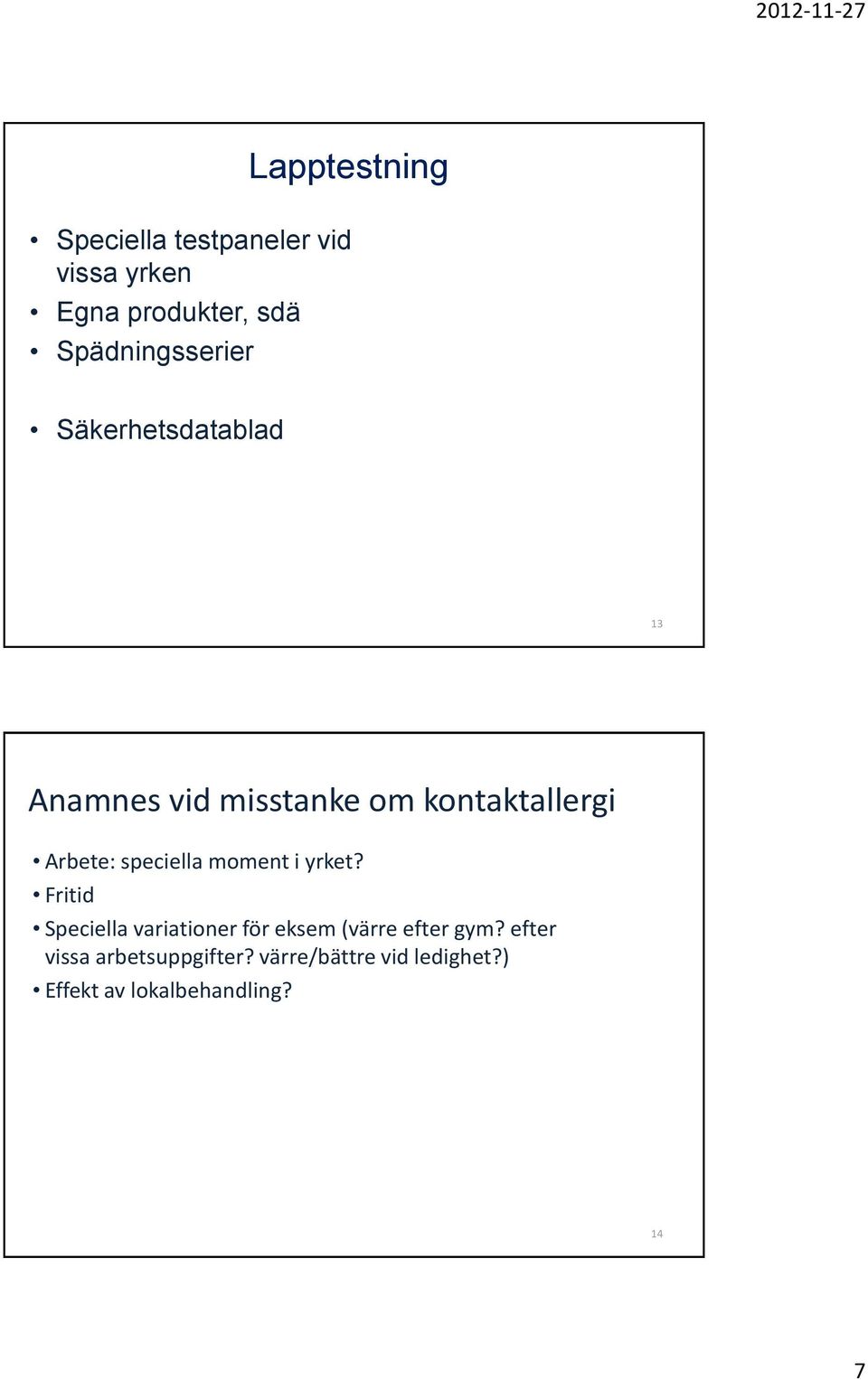 Arbete: speciella moment i yrket?