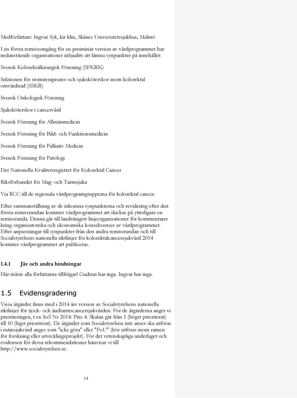 cancervård Svensk Förening för Allmänmedicin Svensk Förening för Bild- och Funktionsmedicin Svensk Förening för Palliativ Medicin Svensk Förening för Patologi Det Nationella Kvalitetsregistret för