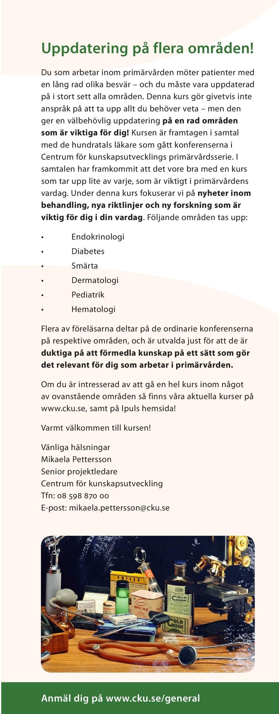 en är framtagen i samtal med de hundratals läkare som gått konferenserna i Centrum för kunskapsutvecklings primärvårdsserie.