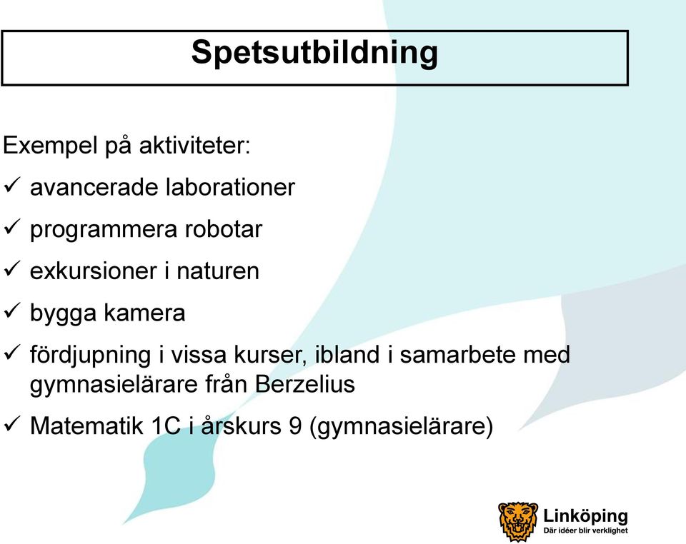 kamera fördjupning i vissa kurser, ibland i samarbete med