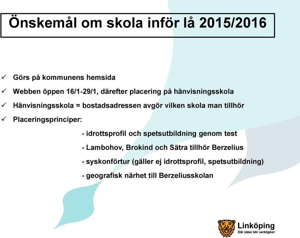 Placeringsprinciper: - idrottsprofil och spetsutbildning genom test - Lambohov, Brokind och Sätra