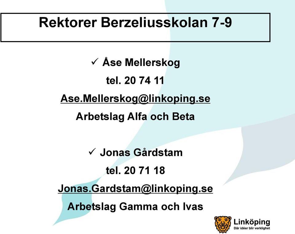 se Arbetslag Alfa och Beta Jonas Gårdstam tel.