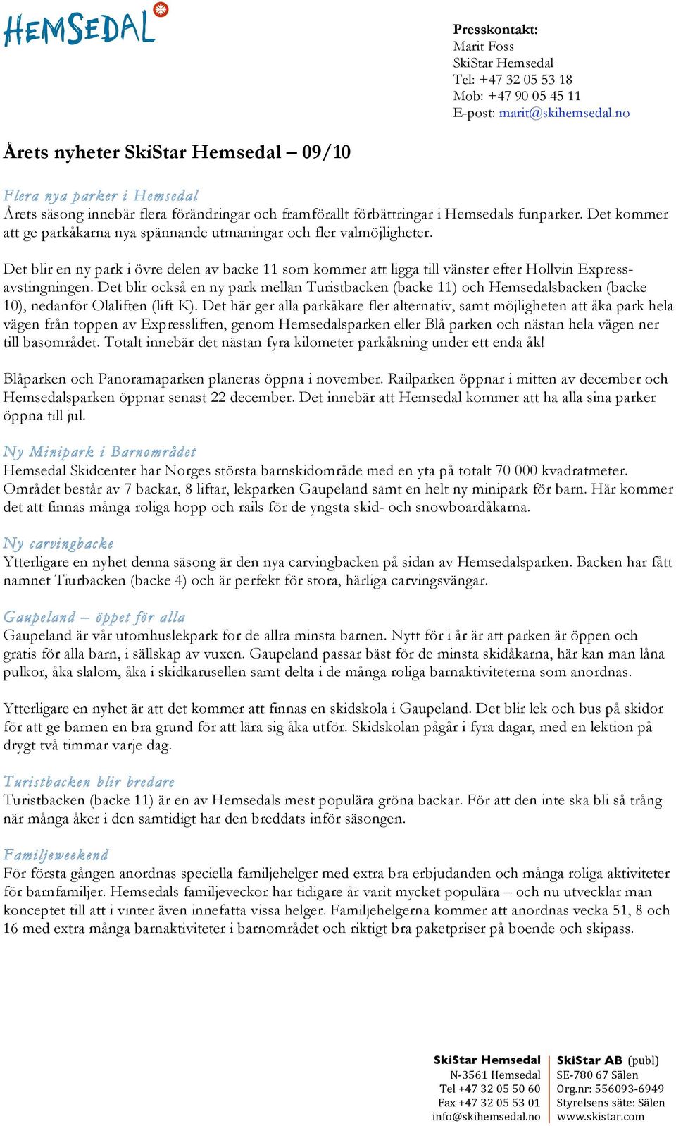Det kommer att ge parkåkarna nya spännande utmaningar och fler valmöjligheter. Det blir en ny park i övre delen av backe 11 som kommer att ligga till vänster efter Hollvin Expressavstingningen.