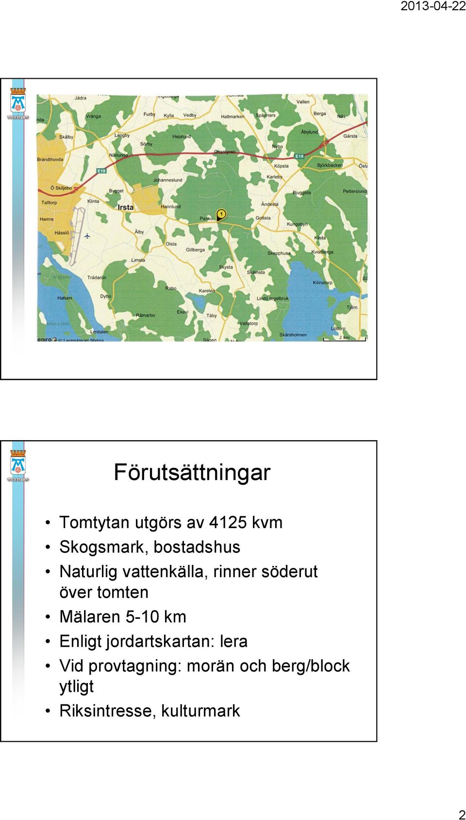 tomten Mälaren 5-10 km Enligt jordartskartan: lera Vid