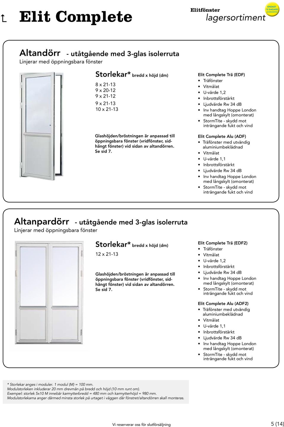 Trä (EDF) Alu (ADF) med utvändig Altanpardörr Linjerar med öppningsbara fönster - utåtgående med 3-glas isolerruta 12 x 21-13  Trä (EDF2)