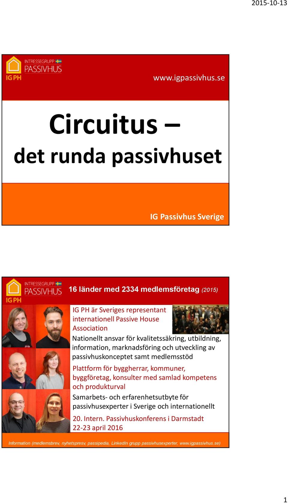 Association Nationellt ansvar för kvalitetssäkring, utbildning, information, marknadsföring och utveckling av passivhuskonceptet samt medlemsstöd Plattform för