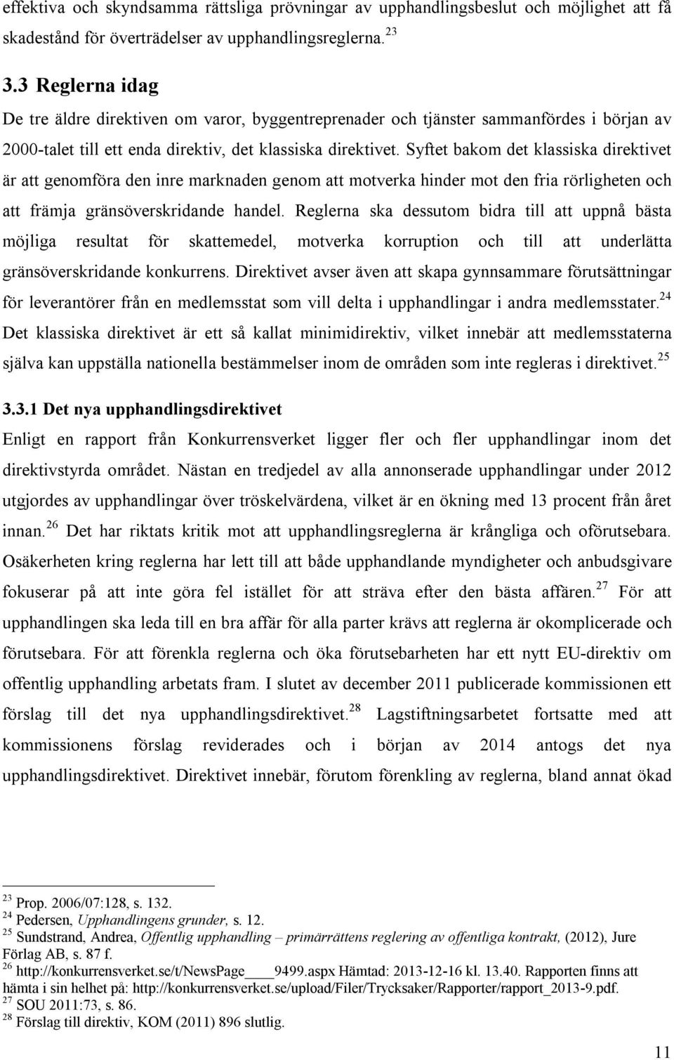 Syftet bakom det klassiska direktivet är att genomföra den inre marknaden genom att motverka hinder mot den fria rörligheten och att främja gränsöverskridande handel.