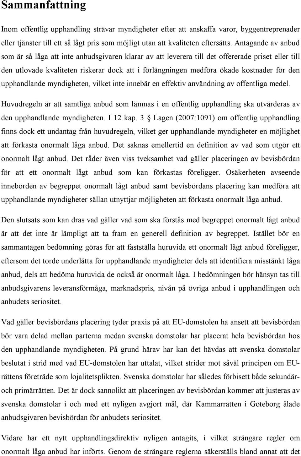 för den upphandlande myndigheten, vilket inte innebär en effektiv användning av offentliga medel.