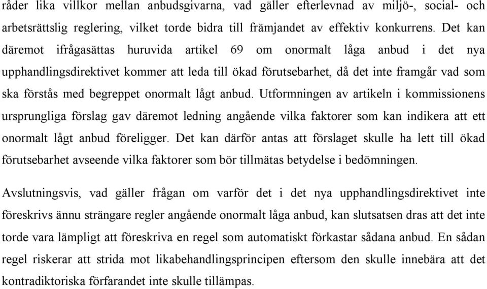 onormalt lågt anbud. Utformningen av artikeln i kommissionens ursprungliga förslag gav däremot ledning angående vilka faktorer som kan indikera att ett onormalt lågt anbud föreligger.