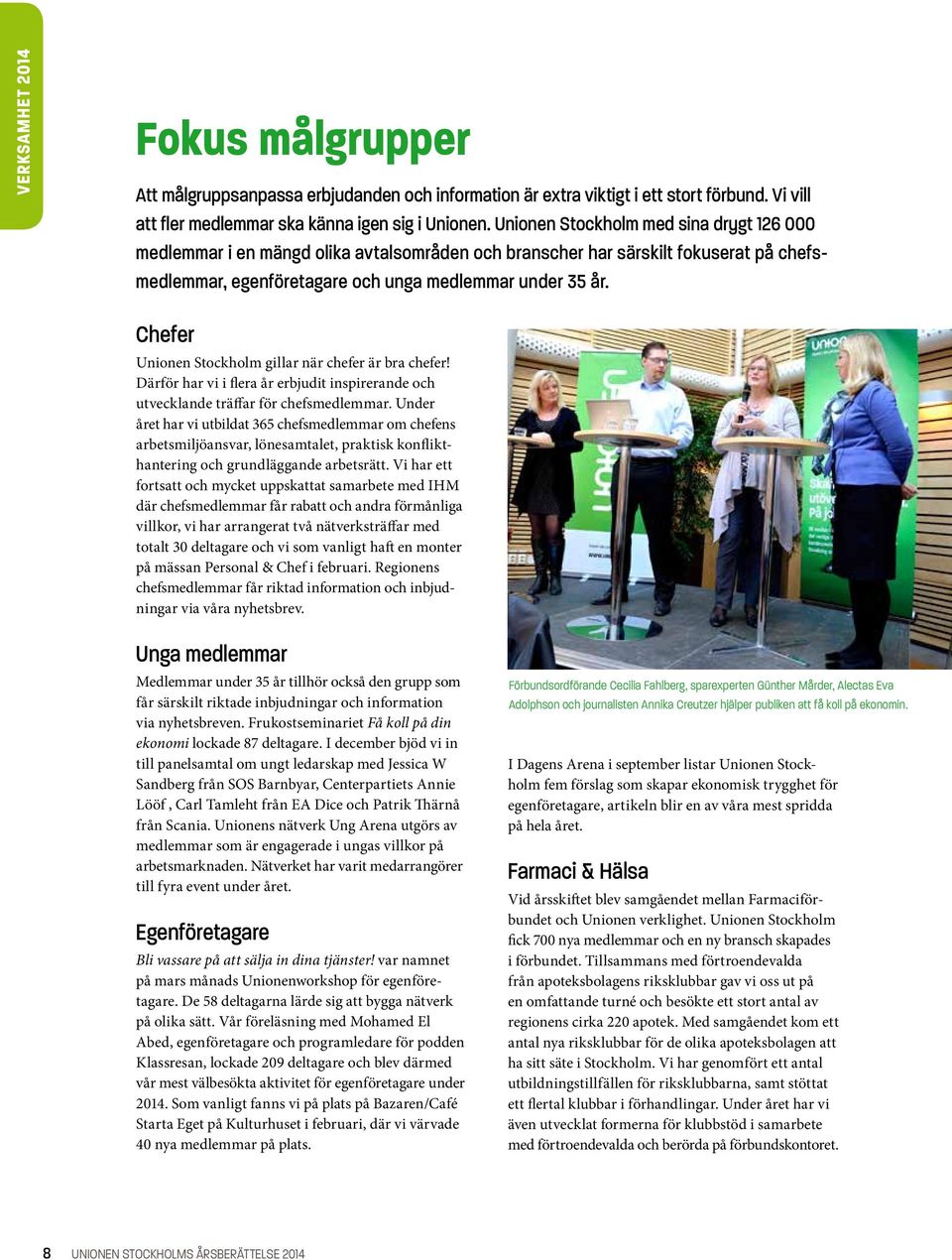 Chefer Unionen Stockholm gillar när chefer är bra chefer! Därför har vi i flera år erbjudit inspirerande och utvecklande träffar för chefsmedlemmar.
