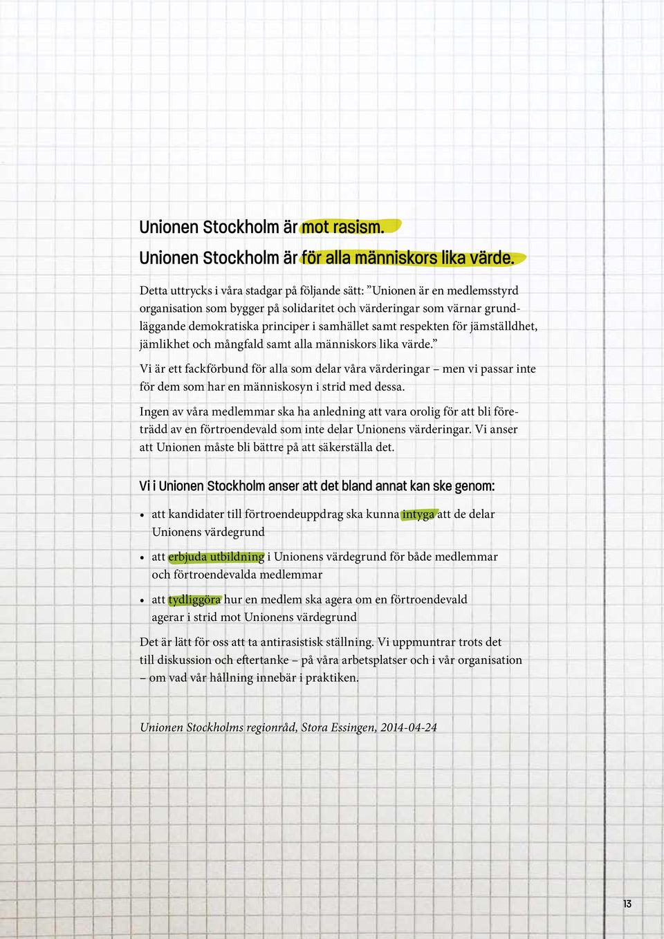 respekten för jämställdhet, jämlikhet och mångfald samt alla människors lika värde.