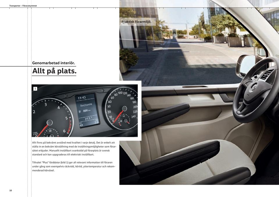 Det är enkelt att ställa in en bekväm körställning med de inställningsmöjligheter som förarsätet erbjuder.