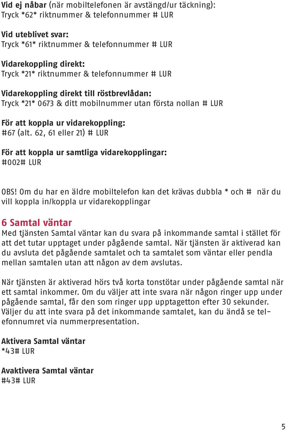62, 61 eller 21) # LUR För att koppla ur samtliga vidarekopplingar: #002# LUR OBS!