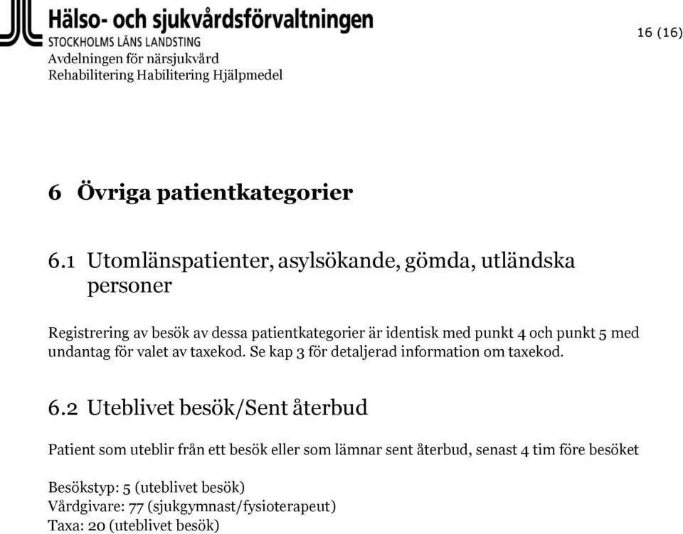 med punkt 4 och punkt 5 med undantag för valet av taxekod. Se kap 3 för detaljerad information om taxekod. 6.