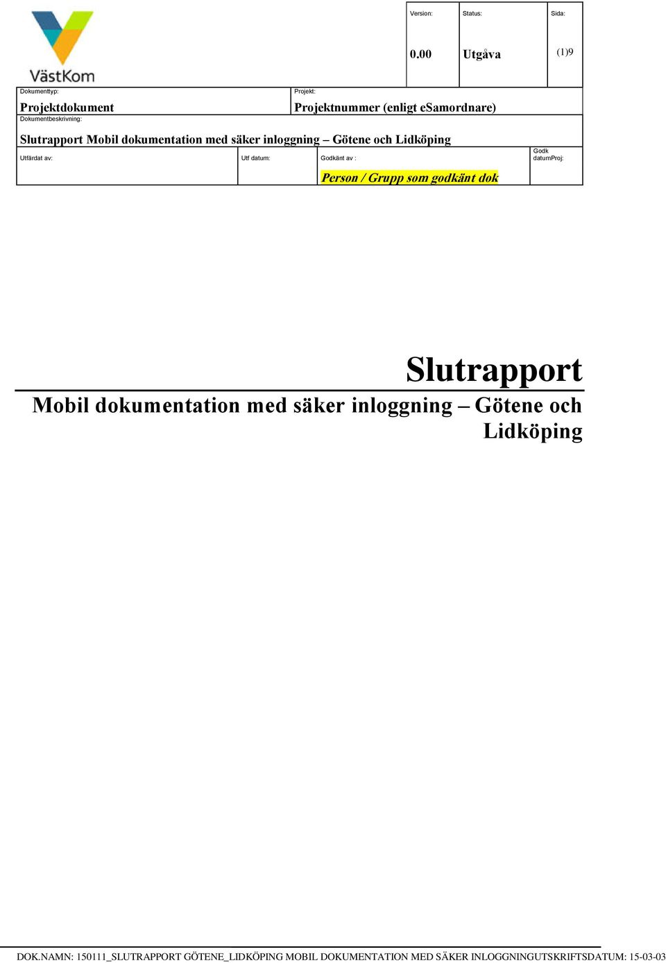 Person / Grupp som godkänt dok Godk datumproj: Slutrapport Mobil dokumentation med säker inloggning Götene och