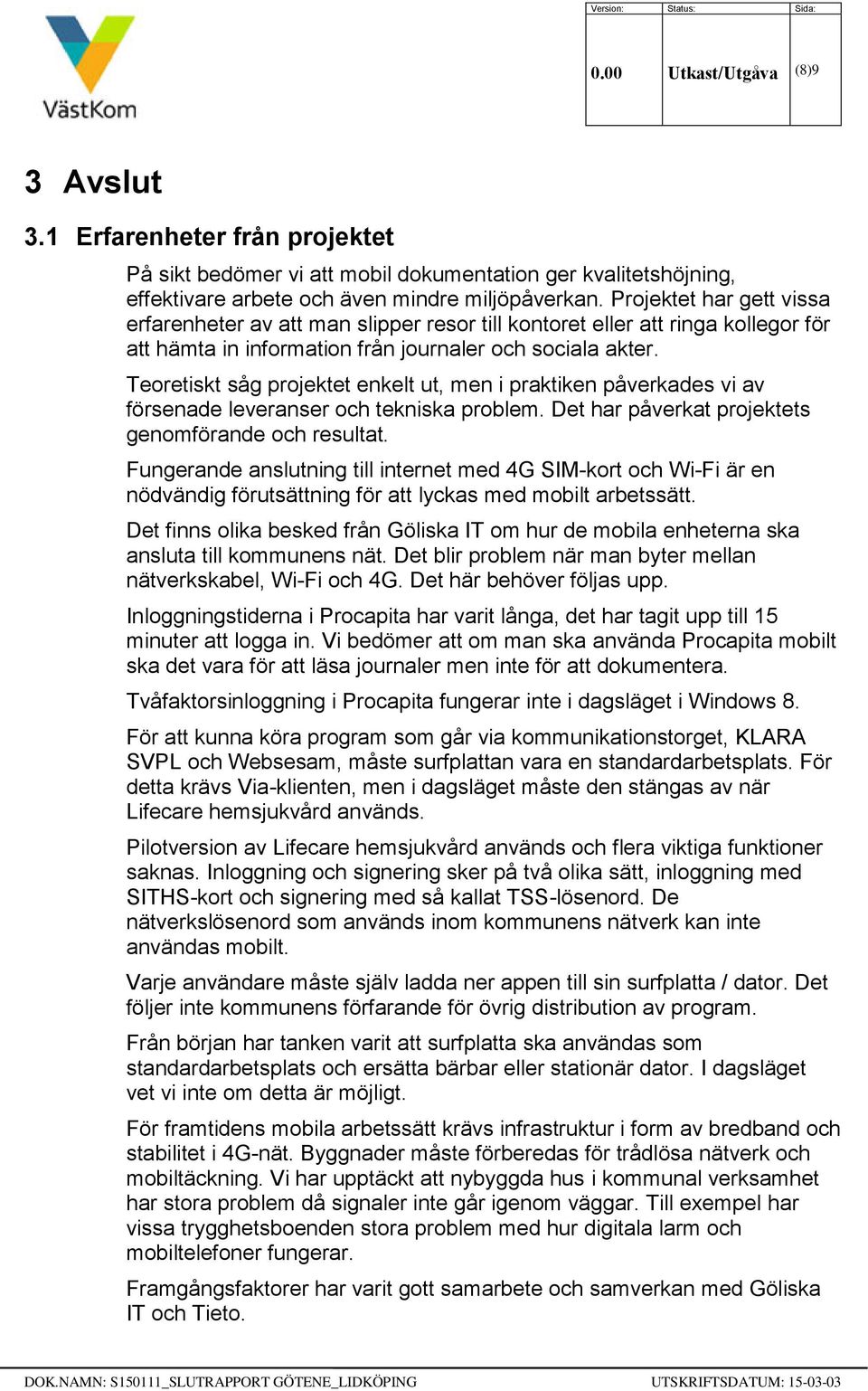 Teoretiskt såg projektet enkelt ut, men i praktiken påverkades vi av försenade leveranser och tekniska problem. Det har påverkat projektets genomförande och resultat.