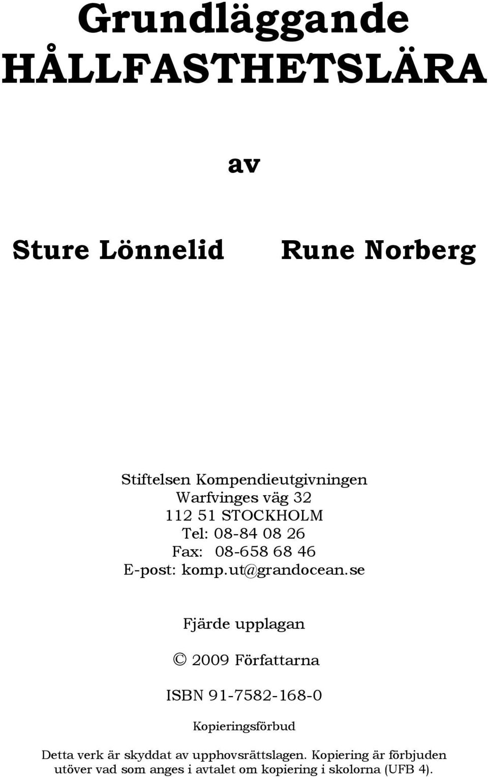 se Fjärde upplagan 2009 Författarna ISBN 91-7582-168-0 Kopieringsförbud Detta verk är skyddat av