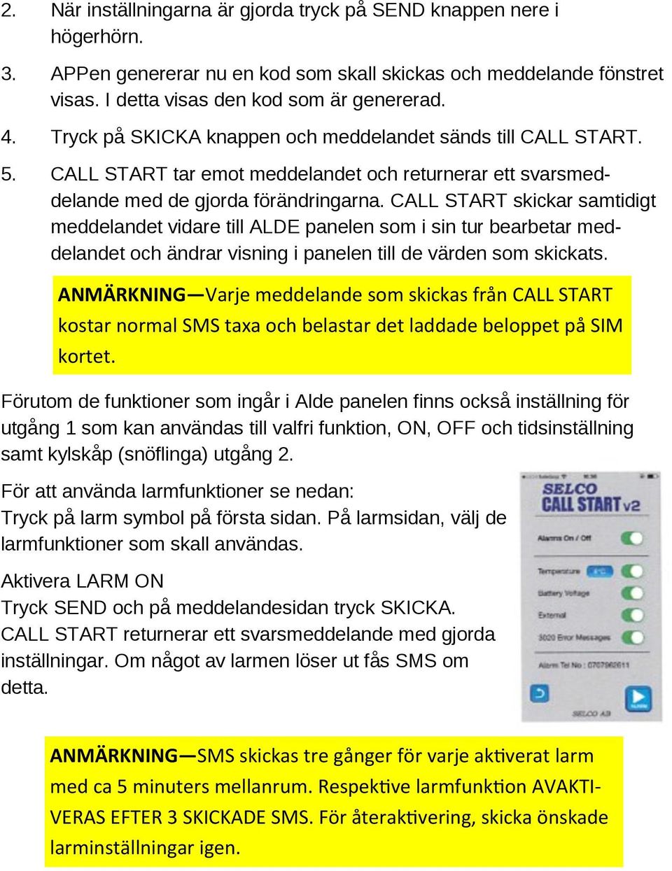 CALL START skickar samtidigt meddelandet vidare till ALDE panelen som i sin tur bearbetar meddelandet och ändrar visning i panelen till de värden som skickats.