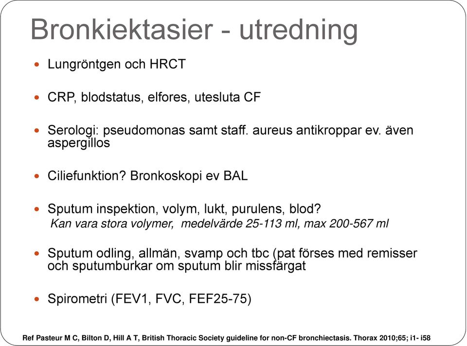Kan vara stora volymer, medelvärde 25-113 ml, max 200-567 ml Sputum odling, allmän, svamp och tbc (pat förses med remisser och sputumburkar