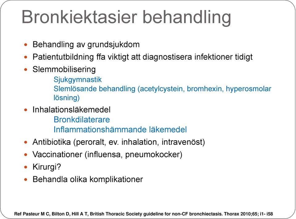 Inflammationshämmande läkemedel Antibiotika (peroralt, ev. inhalation, intravenöst) Vaccinationer (influensa, pneumokocker) Kirurgi?