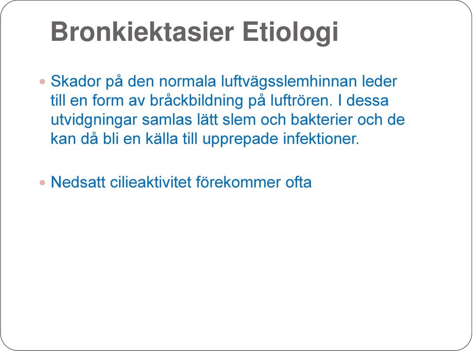 I dessa utvidgningar samlas lätt slem och bakterier och de kan