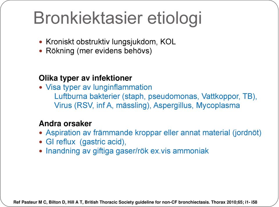 Andra orsaker Aspiration av främmande kroppar eller annat material (jordnöt) GI reflux (gastric acid), Inandning av giftiga