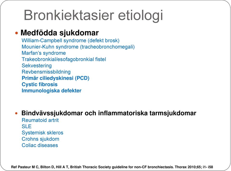 Immunologiska defekter Bindvävssjukdomar och inflammatoriska tarmsjukdomar Reumatoid artrit SLE Systemisk skleros Crohns sjukdom
