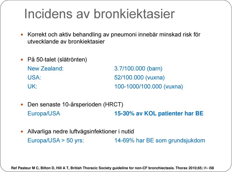 000 (vuxna) Den senaste 10-årsperioden (HRCT) Europa/USA 15-30% av KOL patienter har BE Allvarliga nedre luftvägsinfektioner i