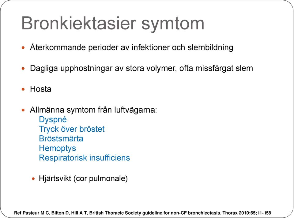 bröstet Bröstsmärta Hemoptys Respiratorisk insufficiens Hjärtsvikt (cor pulmonale) Ref Pasteur M C,
