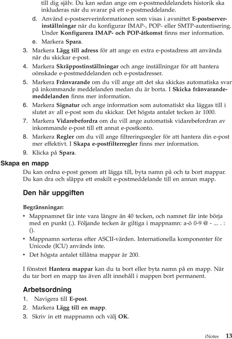 Markera Skräppostinställningar och ange inställningar för att hantera oönskade e-postmeddelanden och e-postadresser. 5.