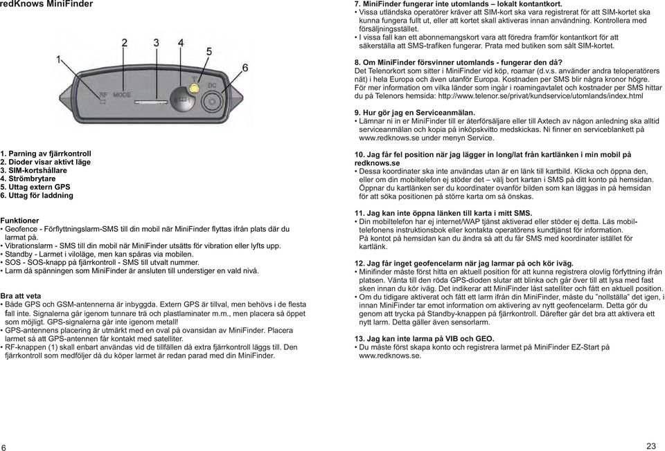 Kontrollera med försäljningsstället. I vissa fall kan ett abonnemangskort vara att föredra framför kontantkort för att säkerställa att SMS-trafiken fungerar. Prata med butiken som sålt SIM-kortet. 8.